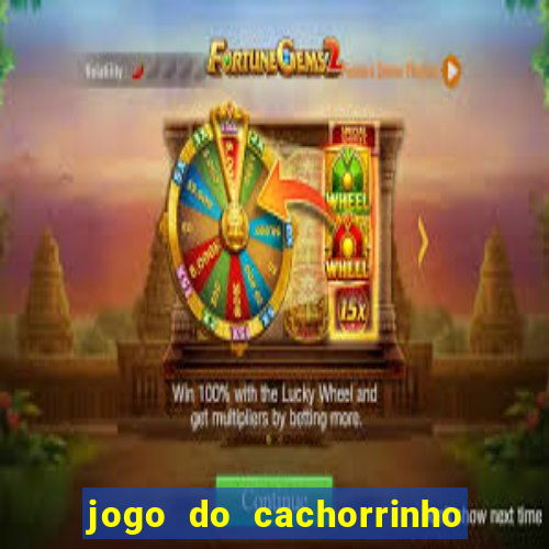 jogo do cachorrinho que ganha dinheiro